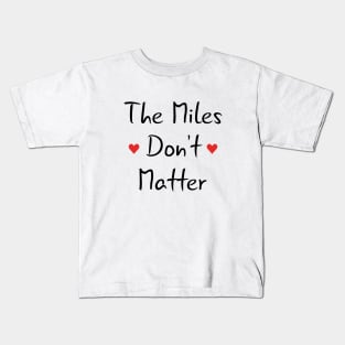 Long Distance Relationship: The Miles Don't Matter Kids T-Shirt